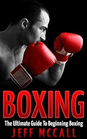 Boxing: The Ultimate Guide To Beginning Boxing (Martial Arts - MMA ...