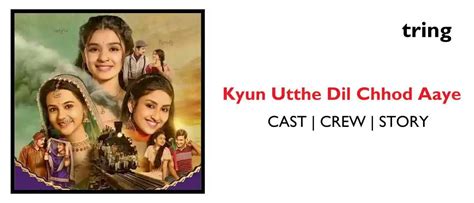 Kyun Utthe Dil Chhod Aaye - TV Show, Cast, Crew, Storyline