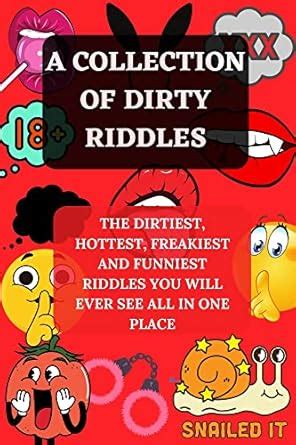 A COLLECTION OF DIRTY RIDDLES: The Dirtiest, Hottest, Freakiest. And ...