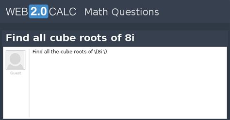 View question - Find all cube roots of 8i