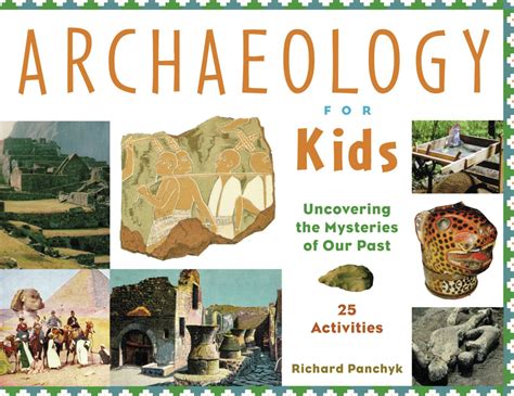 Archaeology for Kids: Uncovering the Mysteries of Our Past, 25 ...