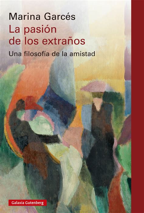 Libro: La pasión de los extraños. Una filosofía de la amistad ...