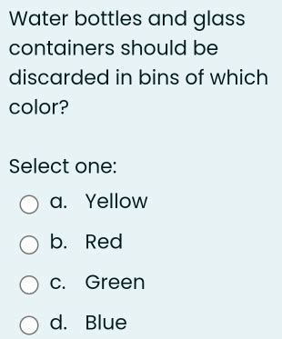 Solved: Water bottles and glass containers should be discarded in bins ...