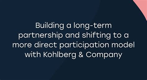 Building a long-term partnership and shifting to a more direct ...