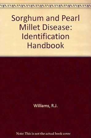 Sorghum and Pearl Millet Disease: Identification Handbook : Williams, R ...