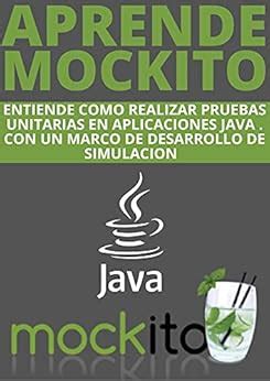 APRENDE MOSKITO : COMPRENDE PRUEBAS UNITARIAS EN JAVA ENFOCADAS AL ...