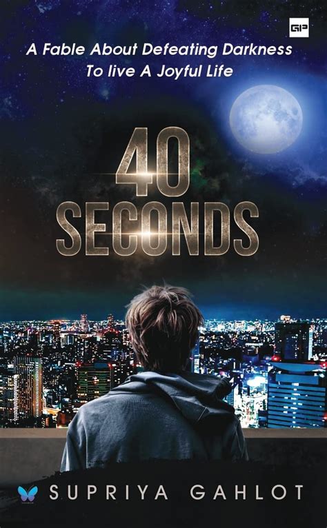 40 Seconds: A FABLE ABOUT DEFEATING DARKNESS TO LIVE A JOYFUL LIFE ...