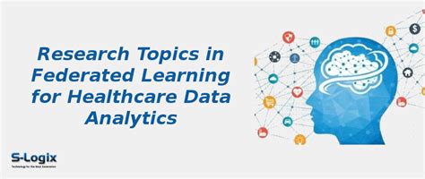 Federated Learning for Healthcare Data Analytics | S-Logix