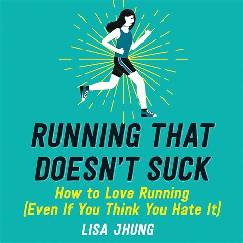 Running That Doesn't Suck: How to Love Running (Even If You Think You ...