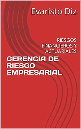 GERENCIA DE RIESGO EMPRESARIAL: RIESGOS FINANCIEROS Y ACTUARIALES ...