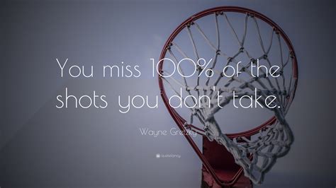 Wayne Gretzky Quote: “You miss 100% of the shots you don’t take.”