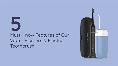 5 Must-Know Features of Our Water Flossers & Electric Toothbrush!