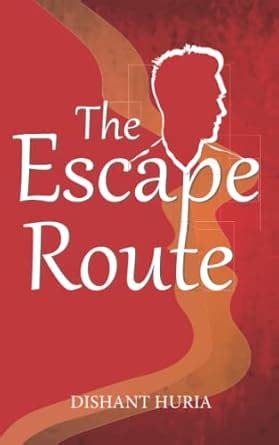 The Escape Route : Dishant Huria: Amazon.in: Books
