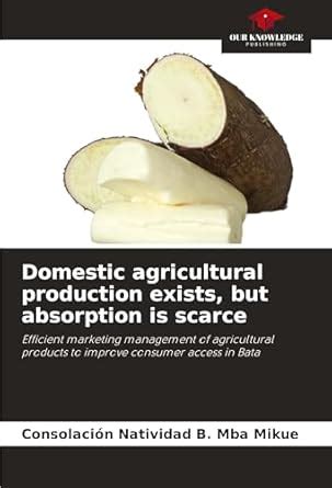 Buy Domestic agricultural production exists, but absorption is scarce ...