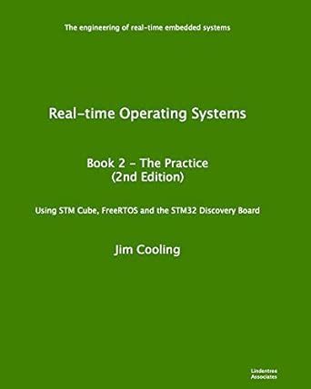 Real-time Operating Systems: Book 2 - The Practice (The engineering of ...
