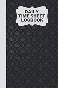 Daily Time Sheet Logbook: Nice Simple Daily Sheet Logbook To Record and ...