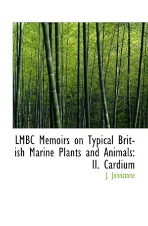LMBC Memoirs on Typical British Marine Plants and Animals: II. Cardium ...