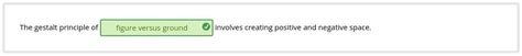 The gestalt principle of blank involves creating positive and negative ...