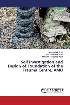 Soil Investigation and Design of Foundation of the Trauma Centre, AMU ...