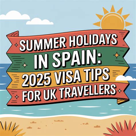 Summer Holidays in Spain: 2025 Visa Tips for UK Travellers - Dave In Spain