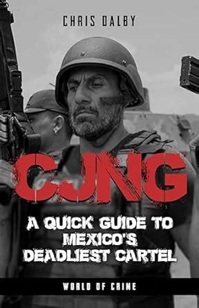 CJNG: A Guide to Mexico's Deadliest Cartel (World of Crime Guides to ...