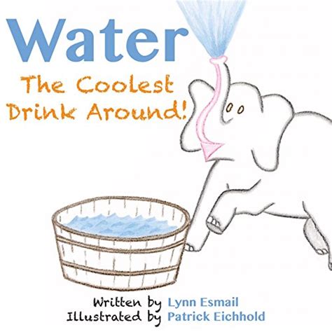 Water: The Coolest Drink Around: A children's book teaching the ...