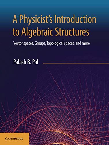 A Physicist's Introduction to Algebraic Structures: Vector Spaces ...