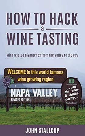 How to Hack a Wine Tasting: With Related Dispatches From the Valley of ...