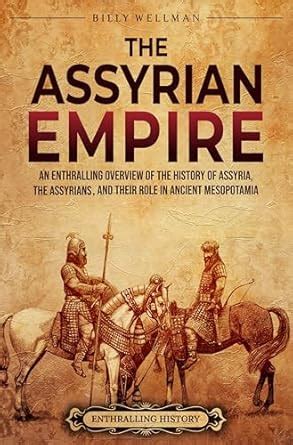 The Assyrian Empire: An Enthralling Overview of the History of Assyria ...