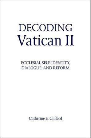 Decoding Vatican II: Interpretation and Ongoing Reception (Madeleva ...