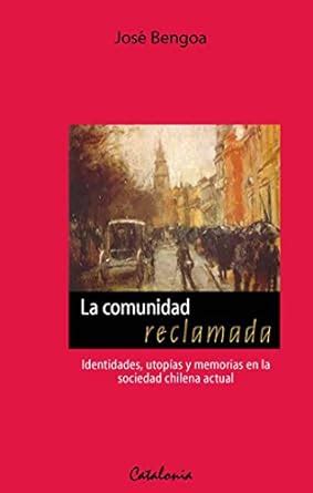 La comunidad reclamada. Identidades, utopías y memorias en la sociedad ...