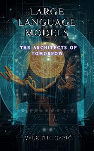 Large Language Models: The Architects of Tomorrow (Dialogues with ...