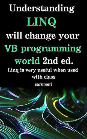 Understanding LINQ will change your VB programming world 2st ed.: Linq ...