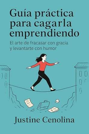 Guía práctica para cargarla emprendiendo : El arte de fracasar con ...