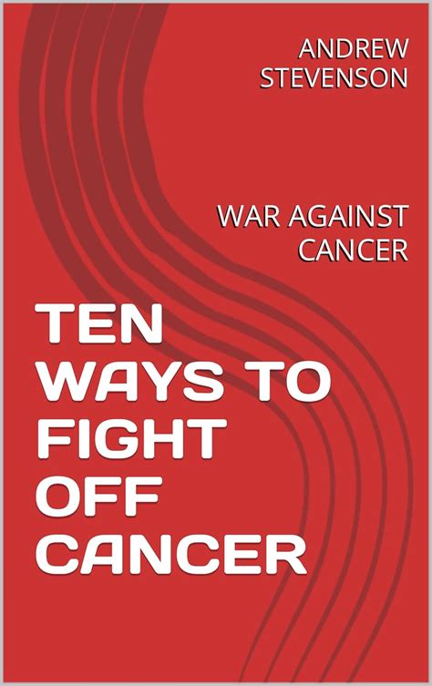 TEN WAYS TO FIGHT OFF CANCER: WAR AGAINST CANCER eBook : STEVENSON ...