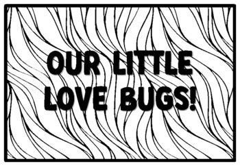 OUR LITTLE LOVE BUGS! Insects, Bugs Coloring Pages, Bugs Classroom ...