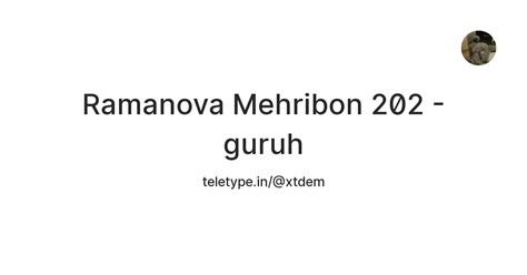 Ramanova Mehribon 202 - guruh — Teletype