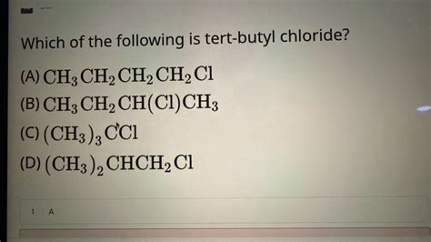 Which of the following is tert-butyl chloride? (A) CH₃CH₂CH₂CH₂Cl (B) CH..