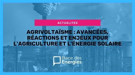 Agrivoltaïsme : avancées, réactions et enjeux pour l'agriculture et l ...