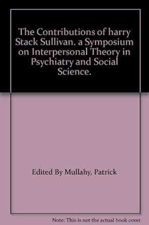 THE CONTRIBUTIONS OF HARRY STACK SULLIVAN A SYMPOSIUM ON INTERPERSONAL ...