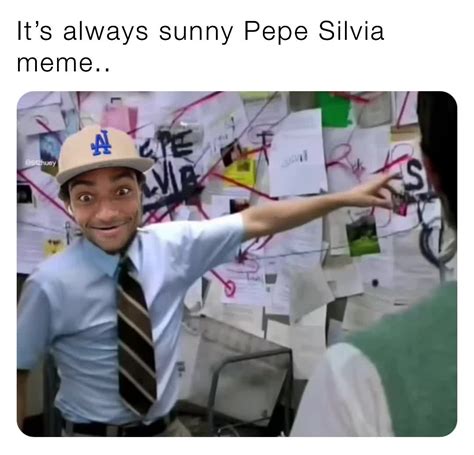 It's always sunny Pepe Silvia meme.. | @512huey | Memes