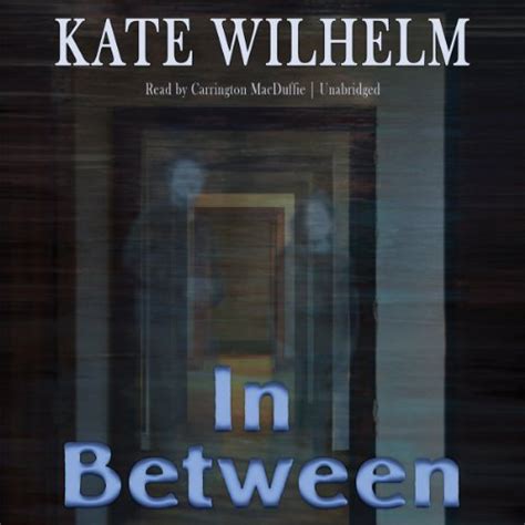 In Between (Audio Download): Kate Wilhelm, Carrington MacDuffie ...
