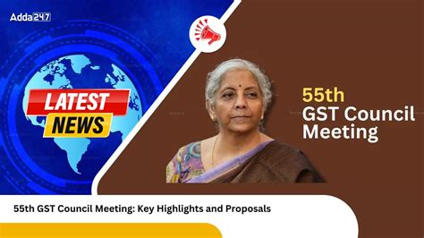 55th GST Council Meeting: Key Highlights and Proposals