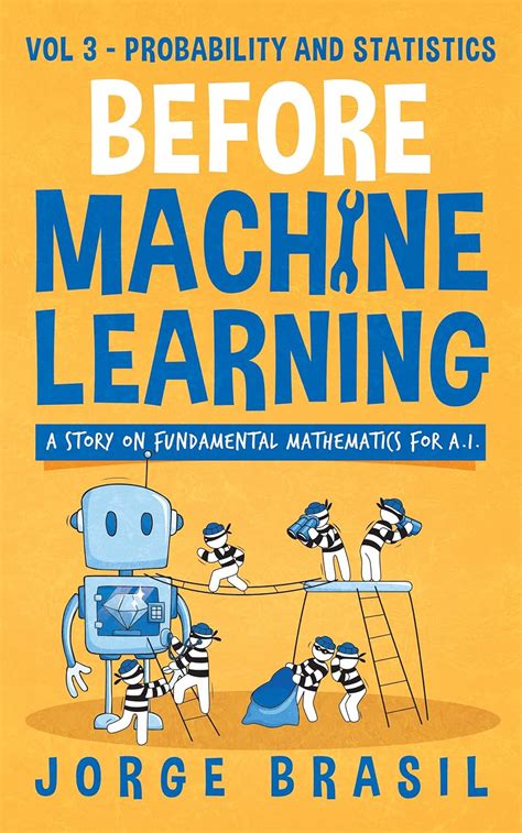 Before Machine Learning Volume 3 - Probability and Statistics for A.I ...