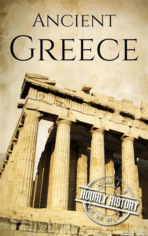 Ancient Greece: A History From Beginning to End (Ancient Civilizations ...