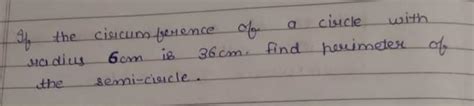 if the circumference of a circle with radius 6 cm is 36 cm find the ...