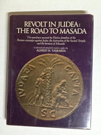Revolt in Judea, the road to Masada: The eyewitness account by Flavius ...