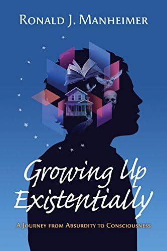 Growing Up Existentially: A Journey from Absurdity to Consciousnes ...