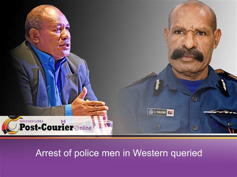 Arrest of police men in Western queried - Post Courier