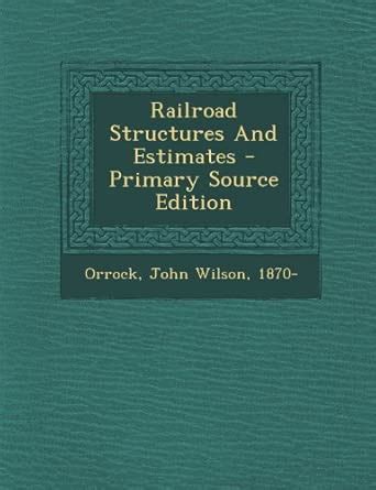 Railroad Structures and Estimates : Orrock, John Wilson 1870-: Amazon ...